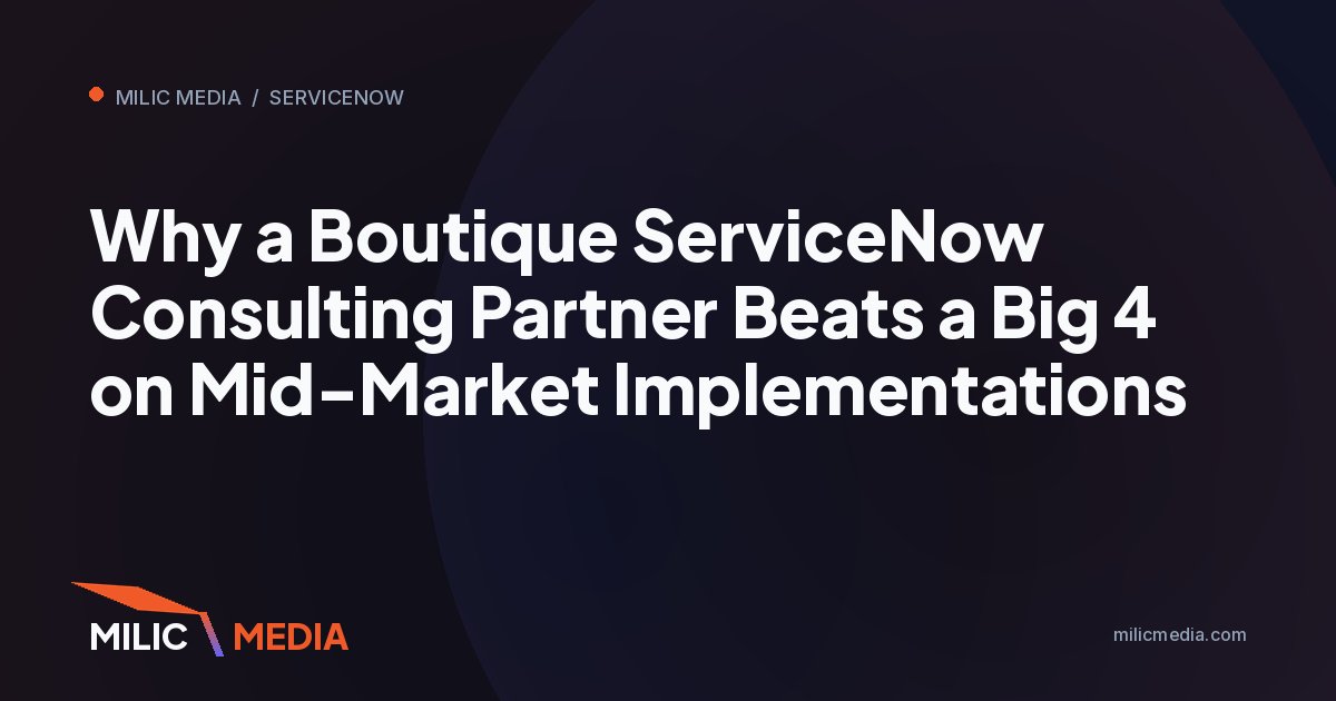 Why a Boutique ServiceNow Consulting Partner Beats a Big 4 on Mid-Market Implementations