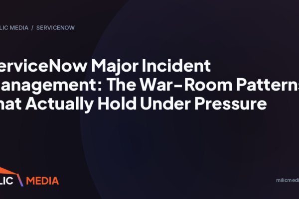 ServiceNow Major Incident Management: The War-Room Patterns That Actually Hold Under Pressure