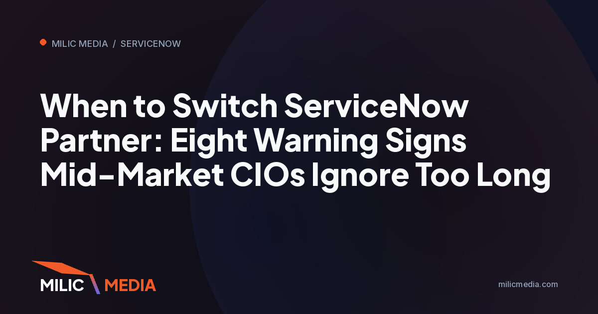 When to Switch ServiceNow Partner: Eight Warning Signs Mid-Market CIOs Ignore Too Long