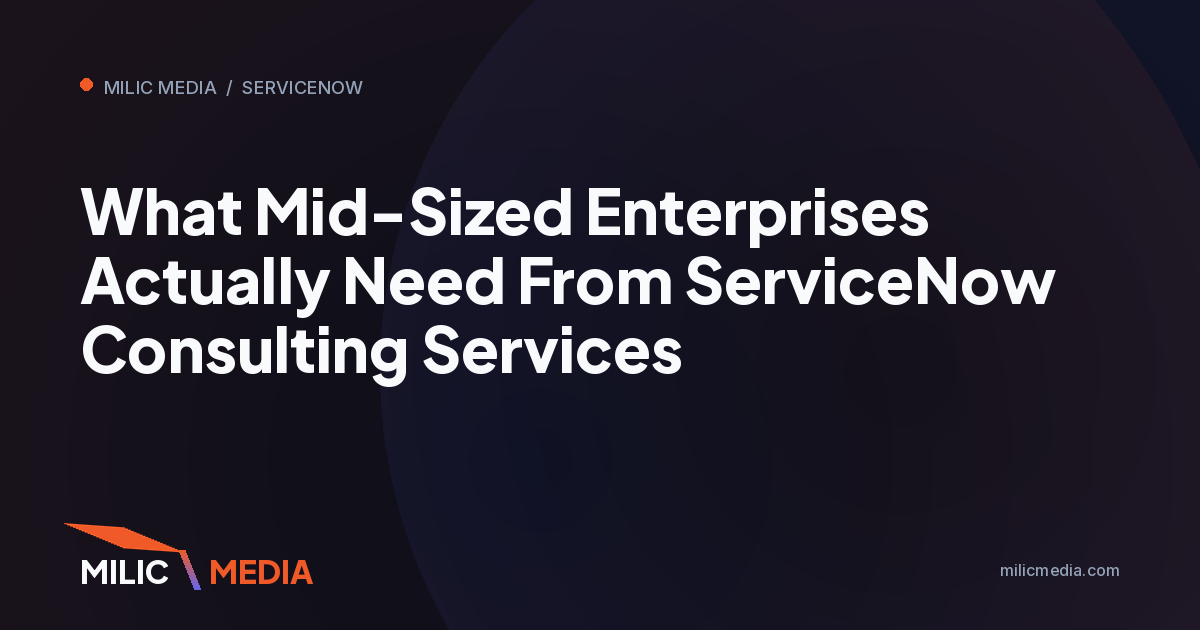 What Mid-Sized Enterprises Actually Need From ServiceNow Consulting Services
