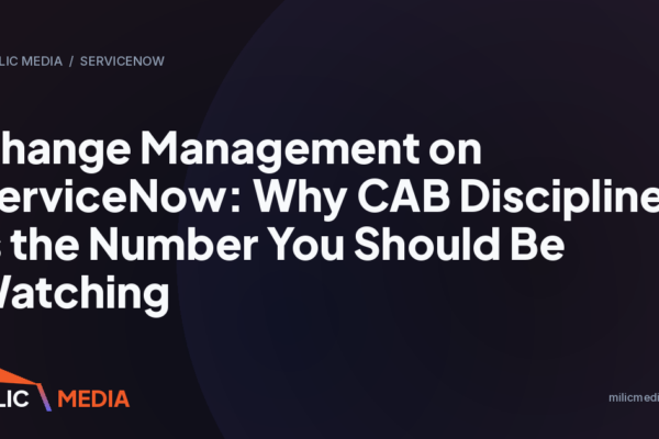 Change Management on ServiceNow: Why CAB Discipline Is the Number You Should Be Watching