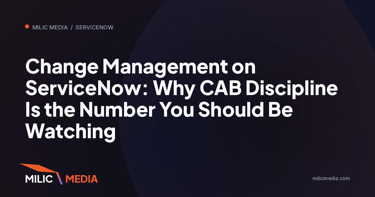 Change Management on ServiceNow: Why CAB Discipline Is the Number You Should Be Watching