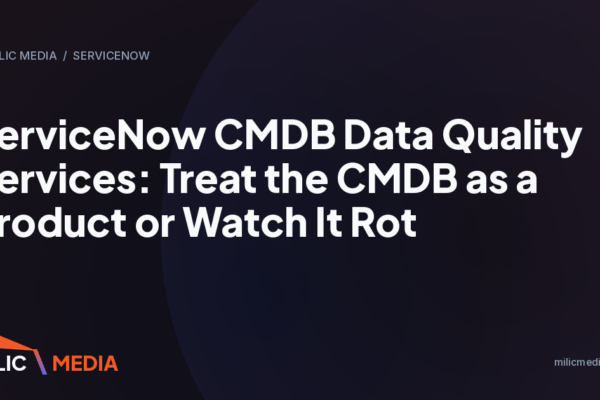 ServiceNow CMDB Data Quality Services: Treat the CMDB as a Product or Watch It Rot