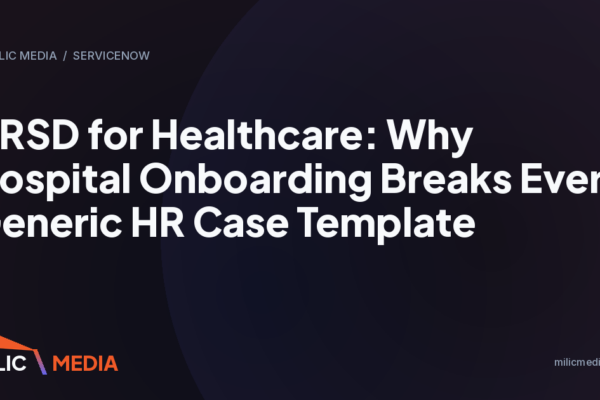 HRSD for Healthcare: Why Hospital Onboarding Breaks Every Generic HR Case Template
