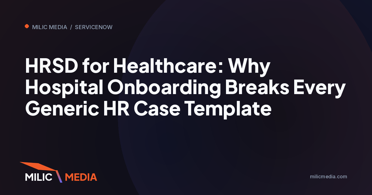 HRSD for Healthcare: Why Hospital Onboarding Breaks Every Generic HR Case Template