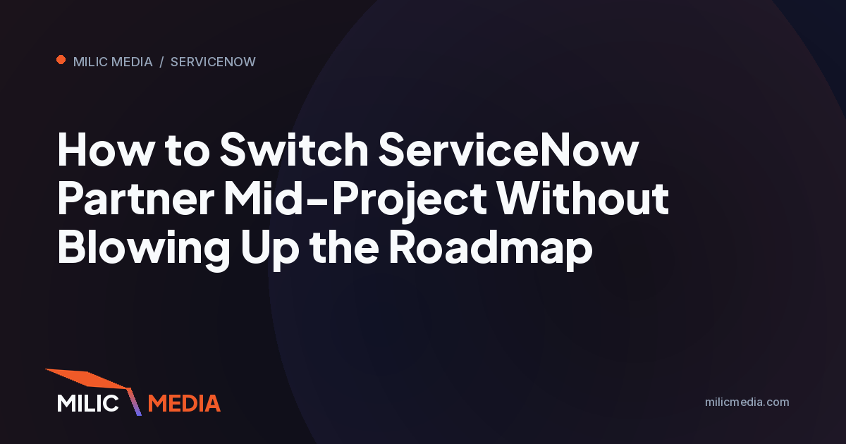 How to Switch ServiceNow Partner Mid-Project Without Blowing Up the Roadmap