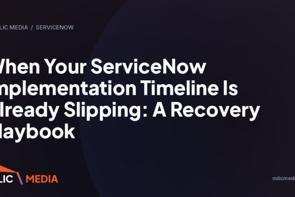 When Your ServiceNow Implementation Timeline Is Already Slipping: A Recovery Playbook