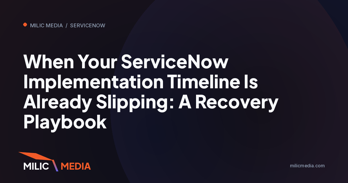 When Your ServiceNow Implementation Timeline Is Already Slipping: A Recovery Playbook