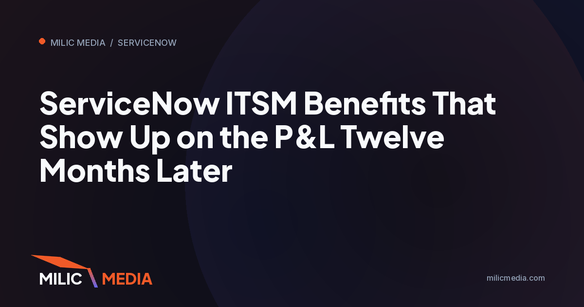 ServiceNow ITSM Benefits That Show Up on the P&L Twelve Months Later