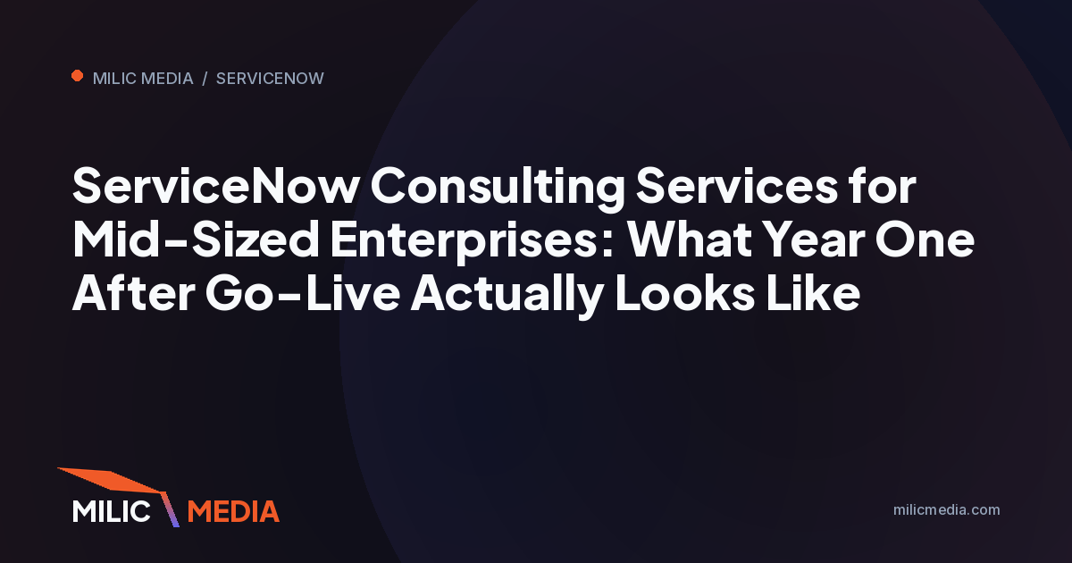 ServiceNow Consulting Services for Mid-Sized Enterprises: What Year One After Go-Live Actually Looks Like