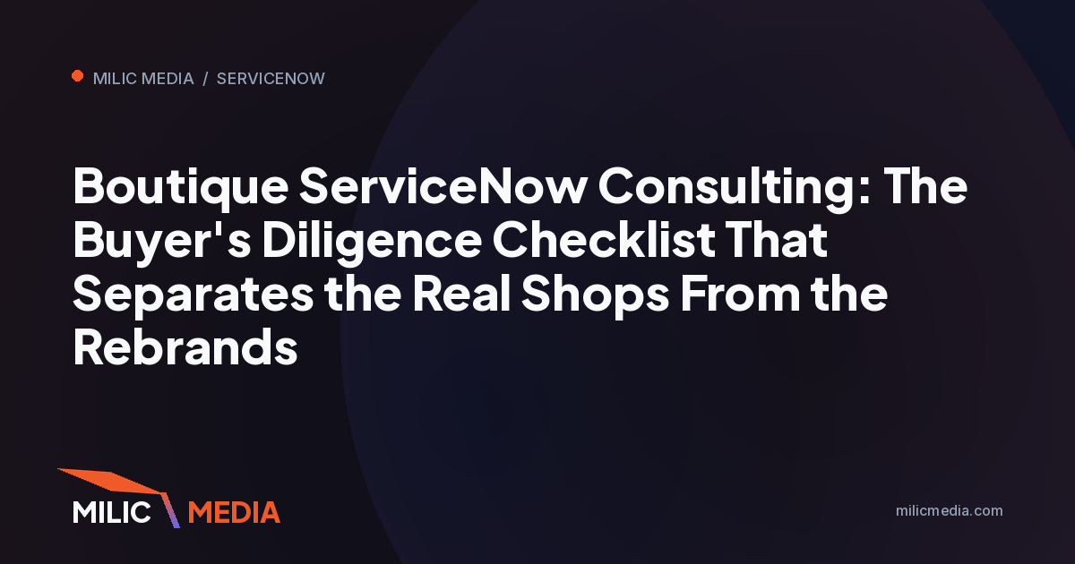Boutique ServiceNow Consulting: The Buyer's Diligence Checklist That Separates the Real Shops From the Rebrands