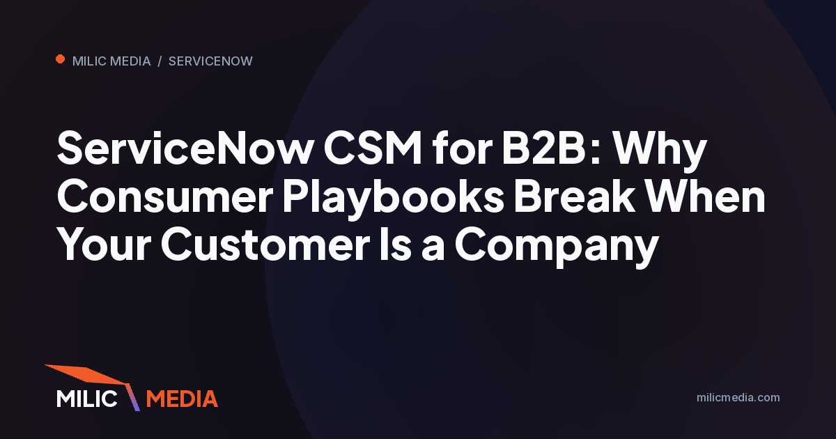 ServiceNow CSM for B2B: Why Consumer Playbooks Break When Your Customer Is a Company