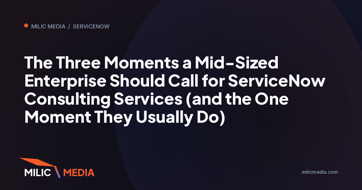 The Three Moments a Mid-Sized Enterprise Should Call for ServiceNow Consulting Services (and the One Moment They Usually Do)