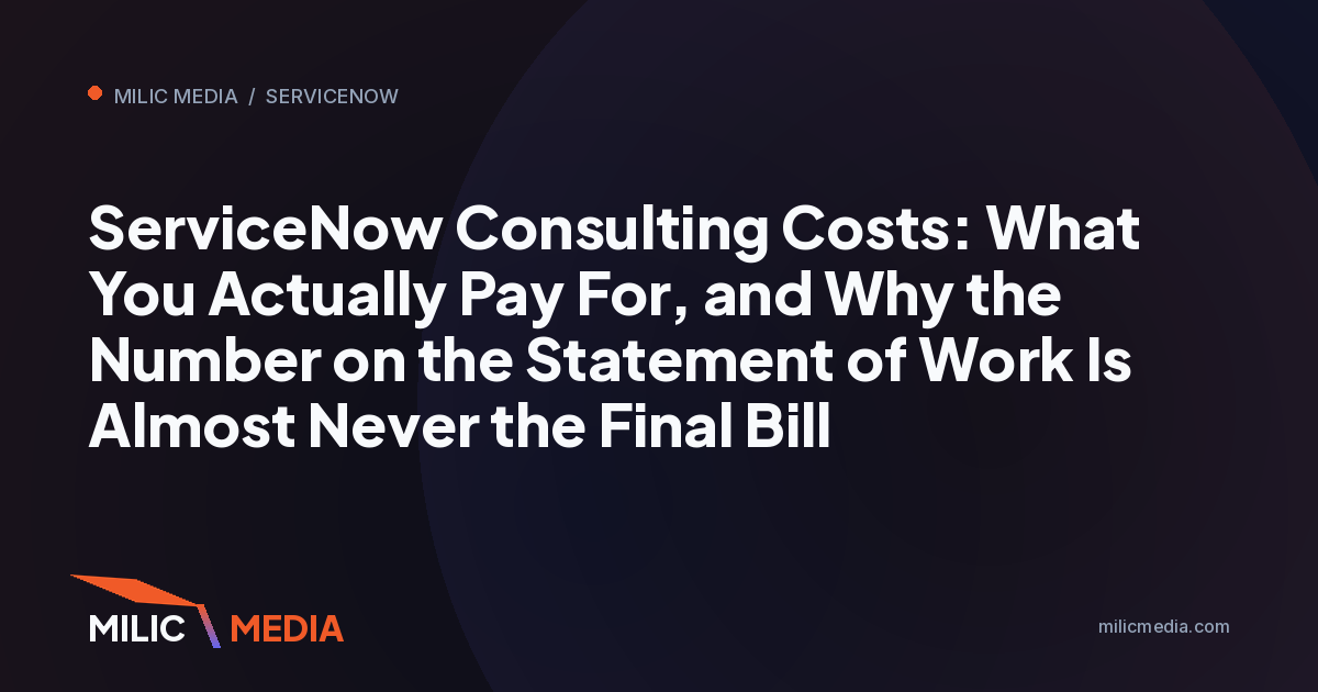 ServiceNow Consulting Costs: What You Actually Pay For, and Why the Number on the Statement of Work Is Almost Never the Final Bill