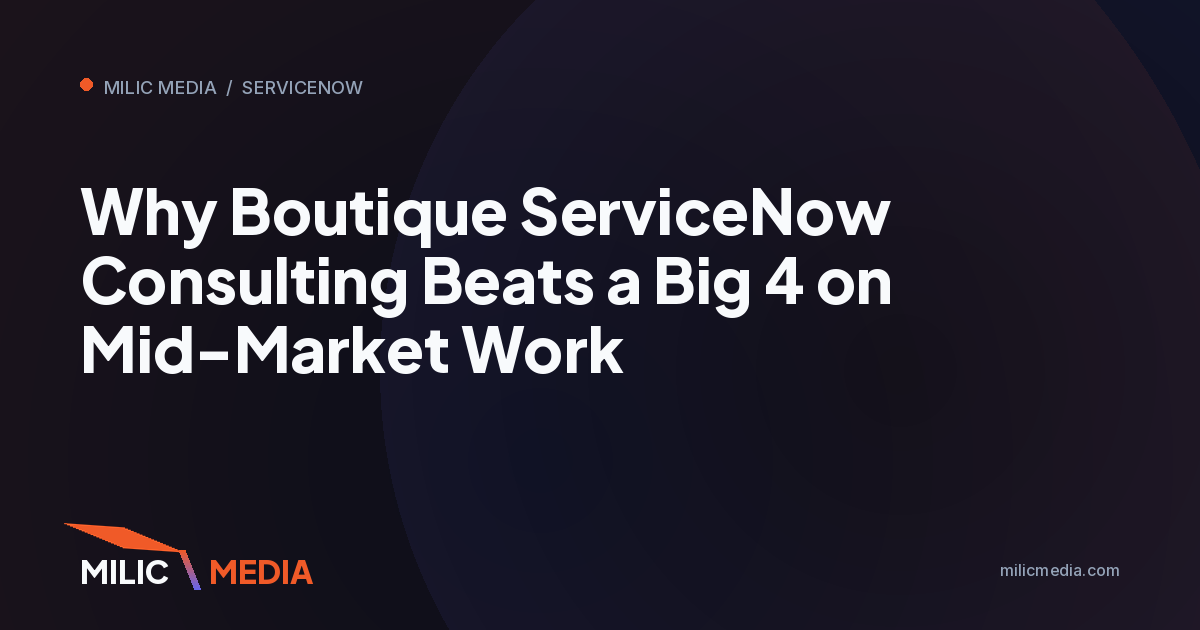 Why Boutique ServiceNow Consulting Beats a Big 4 on Mid-Market Work