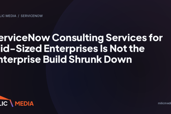 ServiceNow Consulting Services for Mid-Sized Enterprises Is Not the Enterprise Build Shrunk Down
