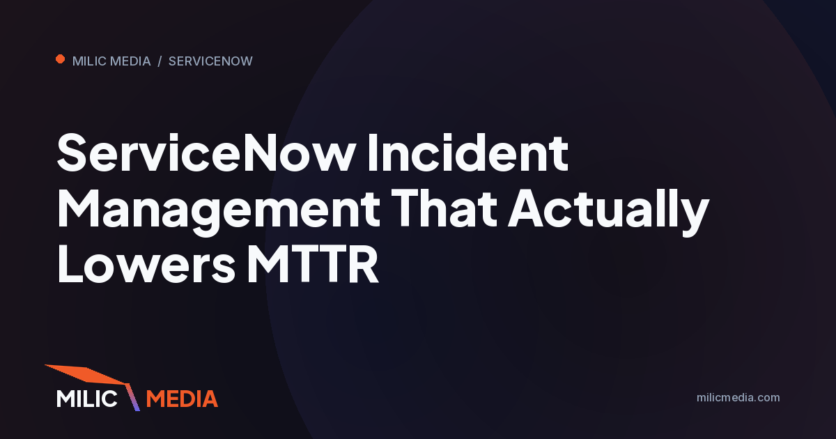 ServiceNow Incident Management That Actually Lowers MTTR