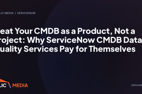 Treat Your CMDB as a Product, Not a Project: Why ServiceNow CMDB Data Quality Services Pay for Themselves