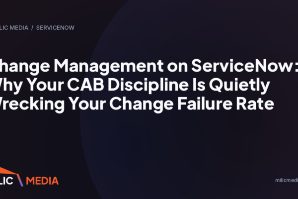 Change Management on ServiceNow: Why Your CAB Discipline Is Quietly Wrecking Your Change Failure Rate