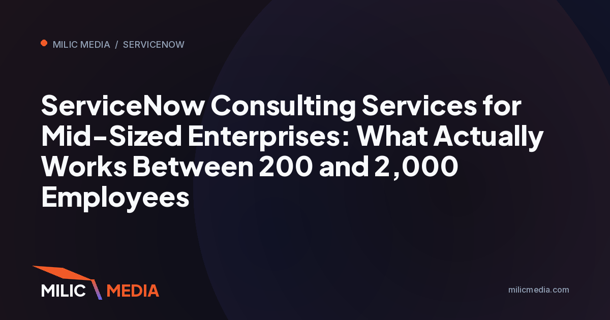ServiceNow Consulting Services for Mid-Sized Enterprises: What Actually Works Between 200 and 2,000 Employees