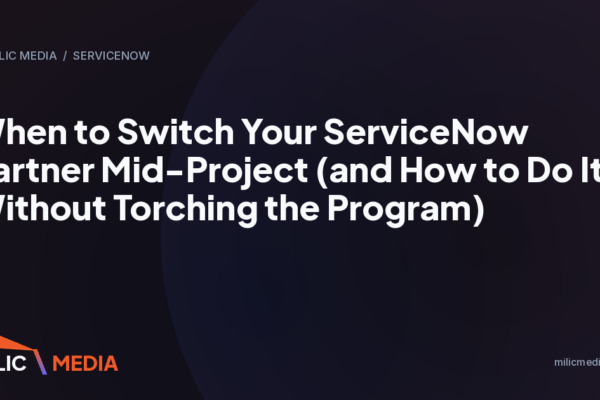 When to Switch Your ServiceNow Partner Mid-Project (and How to Do It Without Torching the Program)