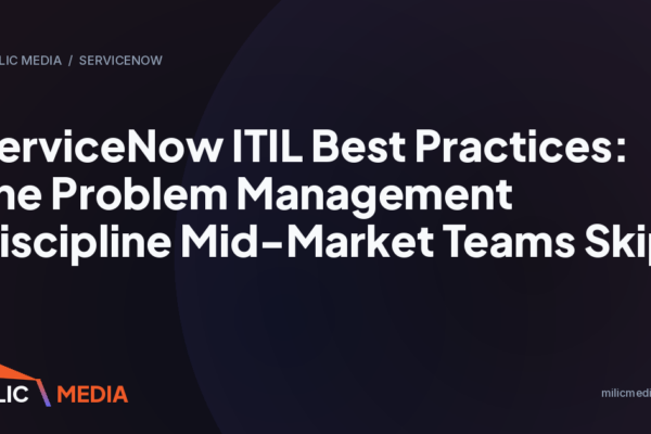 ServiceNow ITIL Best Practices: The Problem Management Discipline Mid-Market Teams Skip