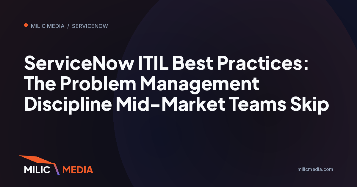 ServiceNow ITIL Best Practices: The Problem Management Discipline Mid-Market Teams Skip