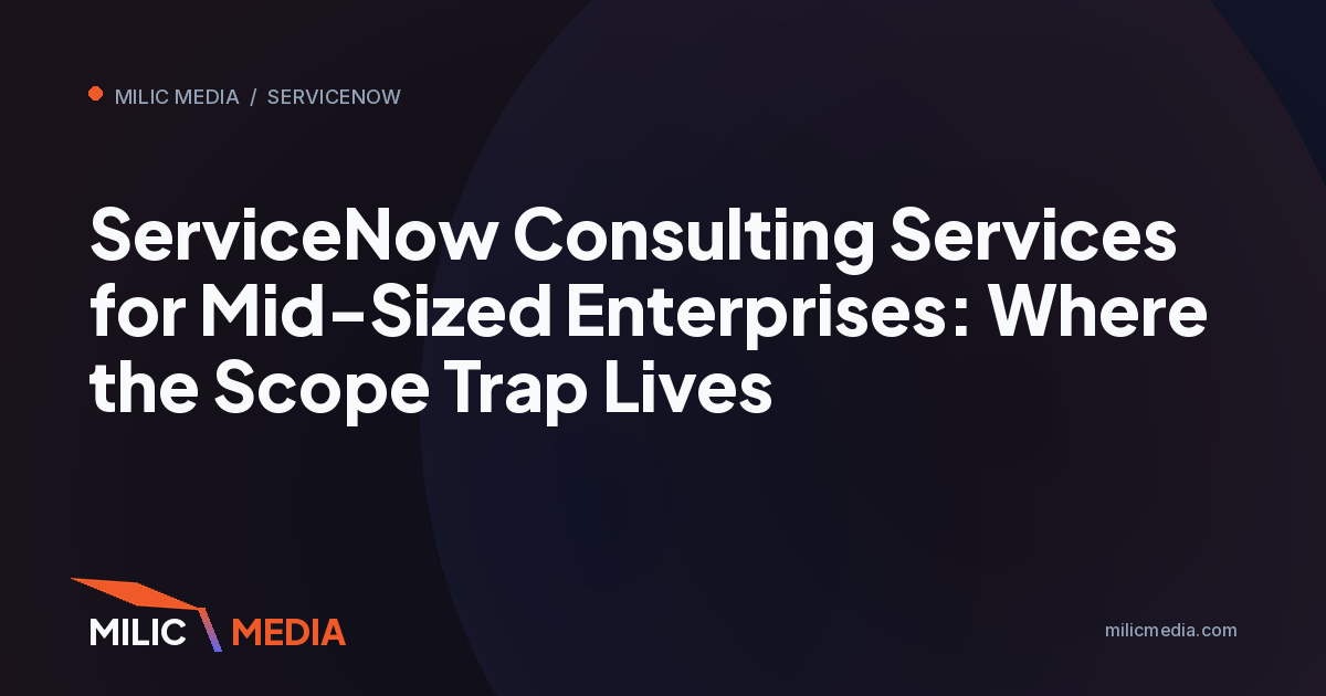 ServiceNow Consulting Services for Mid-Sized Enterprises: Where the Scope Trap Lives