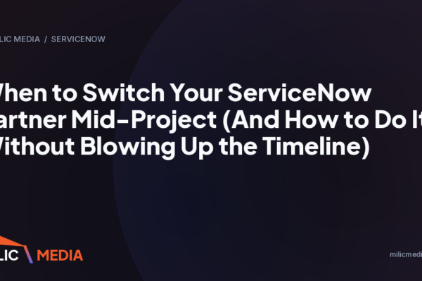 When to Switch Your ServiceNow Partner Mid-Project (And How to Do It Without Blowing Up the Timeline)