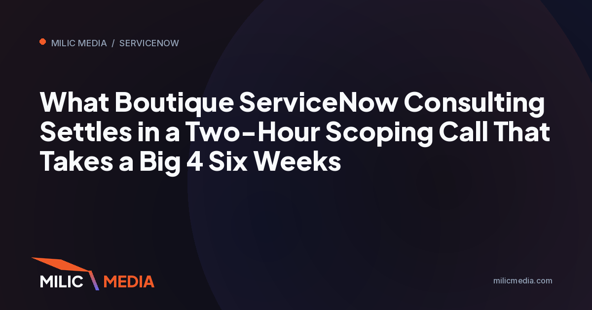 What Boutique ServiceNow Consulting Settles in a Two-Hour Scoping Call That Takes a Big 4 Six Weeks
