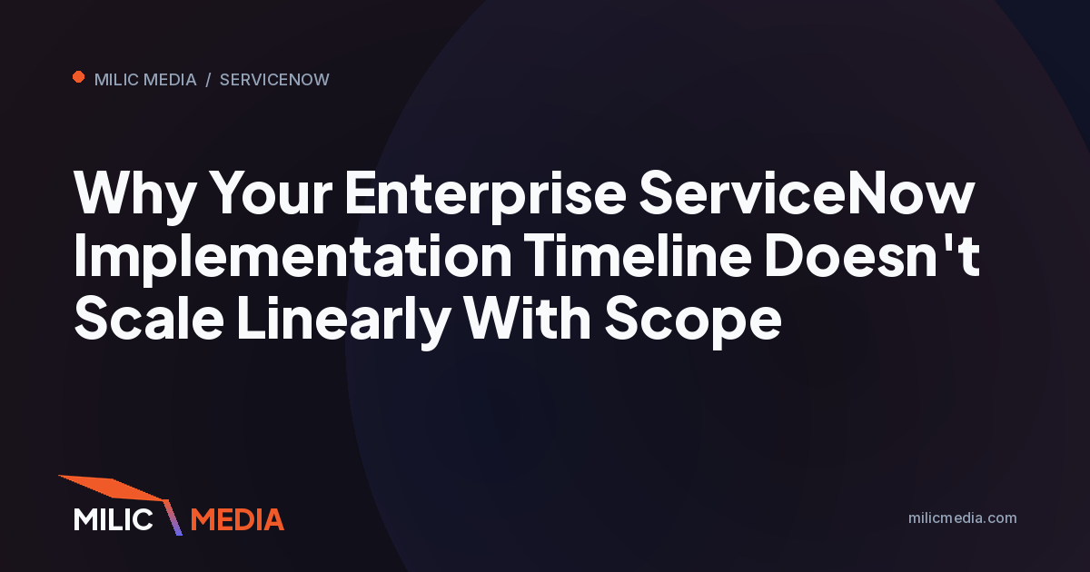 Why Your Enterprise ServiceNow Implementation Timeline Doesn't Scale Linearly With Scope