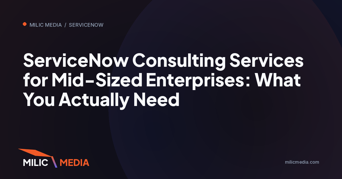 ServiceNow Consulting Services for Mid-Sized Enterprises: What You Actually Need